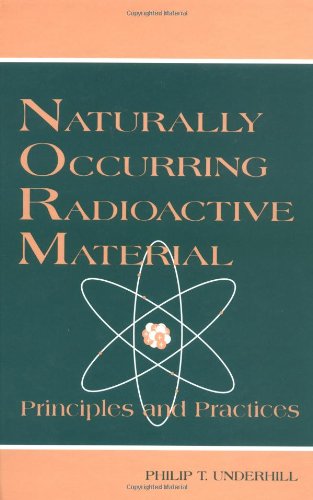 Naturally Occurring Radioactive Materials: Principles and Practices (Advances in Environmental Sci.)