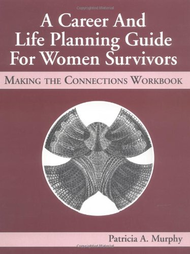 A Career and Life Planning Guide for Women Survivors: Making the Connections Workbook