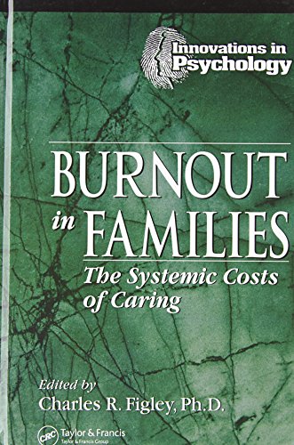 Burnout in Families: The Systemic Costs of Caring (Innovations in Psychology Series)