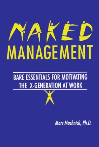 Naked Management: Bare Essentials For Motivating The X-Generation At Work (New Directions in Anthropology; 1)