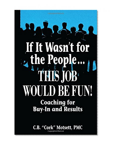 If It Wasn't For the People...This Job Would Be Fun: Coaching for Buy-In and Results