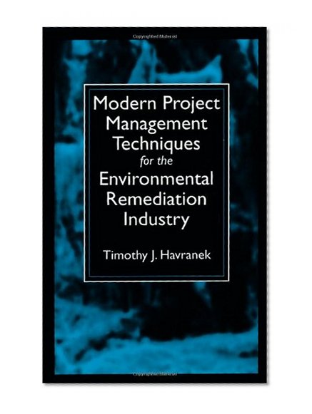 Modern Project Management Techniques for the Environmental Remediation Industry