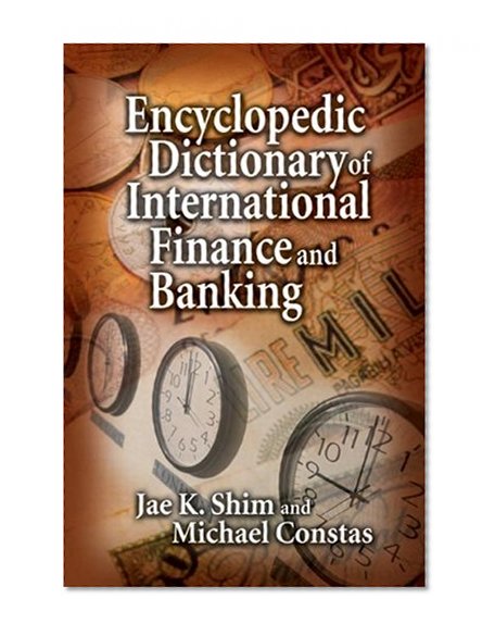 Encyclopedic Dictionary of International Finance and Banking