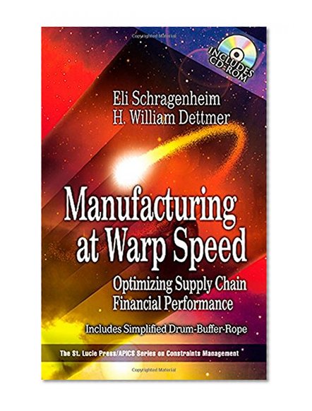 Manufacturing at Warp Speed: Optimizing Supply Chain Financial Performance (The CRC Press Series on Constraints Management)