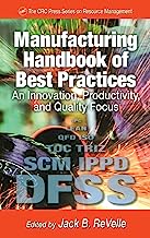 Manufacturing Handbook of Best Practices: An Innovation, Productivity, and Quality Focus (St. Lucie Press/APICS Series on Resource Management)