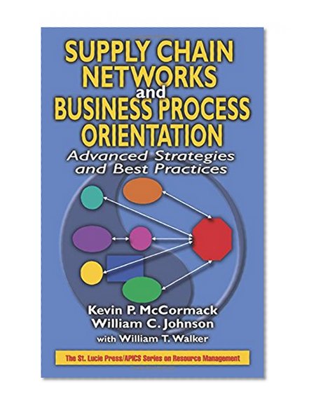 Supply Chain Networks and Business Process Orientation: Advanced Strategies and Best Practices (Resource Management)