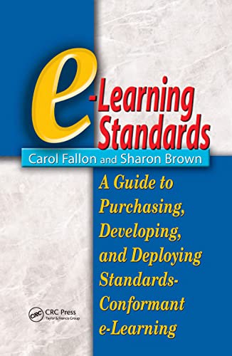 E-Learning Standards:  A Guide to Purchasing, Developing, and Deploying Standards-Conformant E-Learning