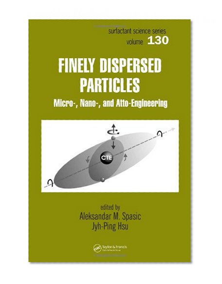 Finely Dispersed Particles: Micro-, Nano-, and Atto-Engineering (Surfactant Science)