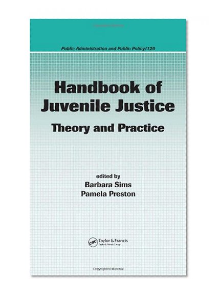 Handbook of Juvenile Justice: Theory and Practice (Public Administration and Public Policy)