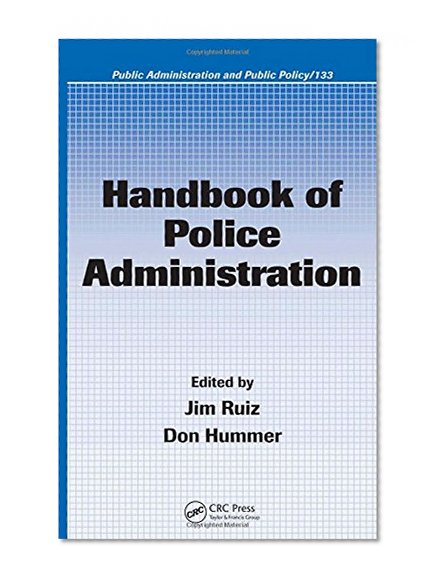 Handbook of Police Administration (Public Administration and Public Policy)