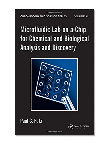 Microfluidic Lab-on-a-Chip for Chemical and Biological Analysis and Discovery (Chromatographic Science Series)