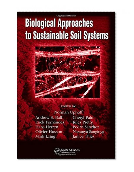 Biological Approaches to Sustainable Soil Systems (Books in Soils, Plants, and the Environment)