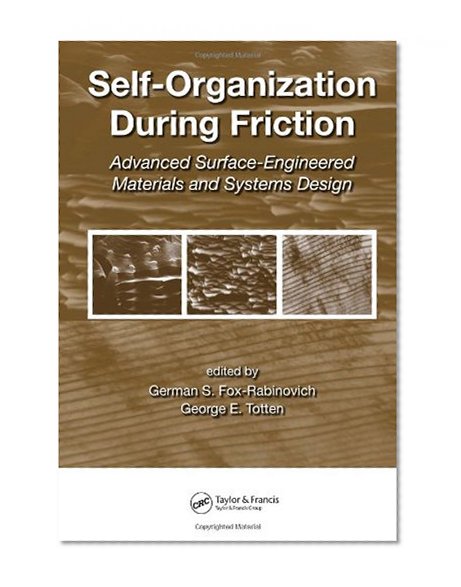 Self-Organization During Friction: Advanced Surface-Engineered Materials and Systems Design (Materials Engineering)