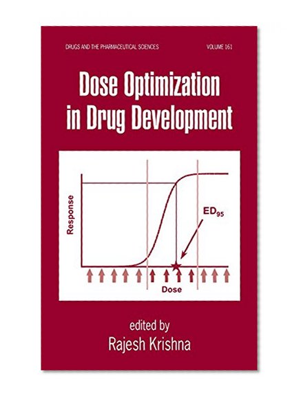Dose Optimization in Drug Development (Drugs and the Pharmaceutical Sciences)