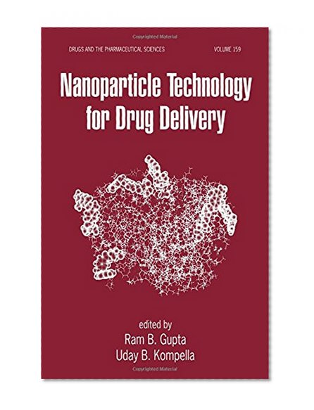 Nanoparticle Technology for Drug Delivery (Drugs and the Pharmaceutical Sciences)