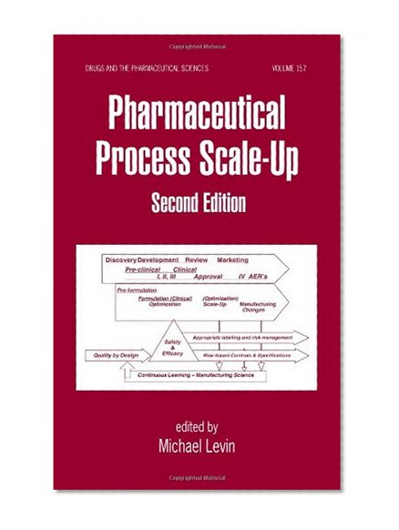 Pharmaceutical Process Scale-Up, Second Edition (Drugs and the Pharmaceutical Sciences)