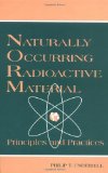 Naturally Occurring Radioactive Materials: Principles and Practices (Advances in Environmental Sci.)
