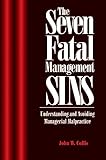 The Seven Fatal Management Sins Understanding and Avoiding Managerial Malpractice