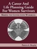 A Career and Life Planning Guide for Women Survivors: Making the Connections Workbook