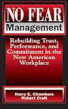 No Fear Management: Rebuilding Trust, Performance and Commitment in the New American Workplace