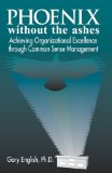 Phoenix Without the Ashes: Achieving Organizational Excellence Through Common Sense Management