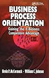 Business Process Orientation: Gaining the E-Business Competitive Advantage