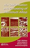 Hot Deformation and Processing of Aluminum Alloys (Manufacturing Engineering and Materials Processing)