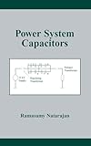 Power System Capacitors (Power Engineering (Willis))