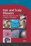 Hair and Scalp Diseases: Medical, Surgical, and Cosmetic Treatments (Basic and Clinical Dermatology)