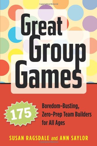 Book Cover Great Group Games: 175 Boredom-Busting, Zero-Prep Team Builders for All Ages