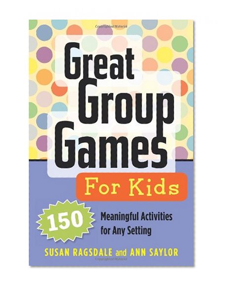 Book Cover Great Group Games for Kids: 150 Meaningful Activities for Any Setting