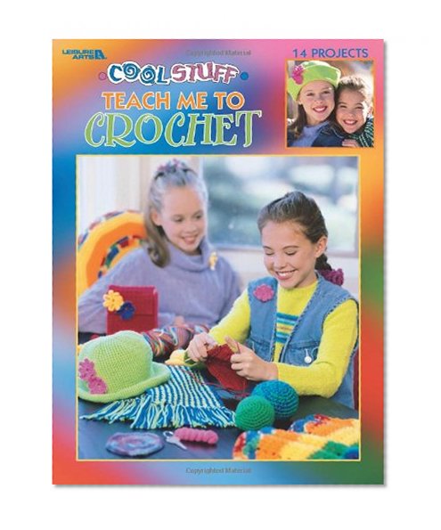 Book Cover Cool Stuff : Teach Me to Crochet  : 14 Projects