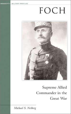 Foch: Supreme Allied Commander in the Great War (Military Profiles)