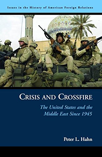 Book Cover Crisis and Crossfire: The United States and the Middle East Since 1945 (Issues in the History of American Foreign Relations)