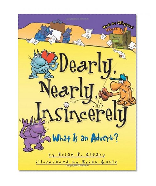 Book Cover Dearly, Nearly, Insincerely: What Is An Adverb? (Words Are Categorical)