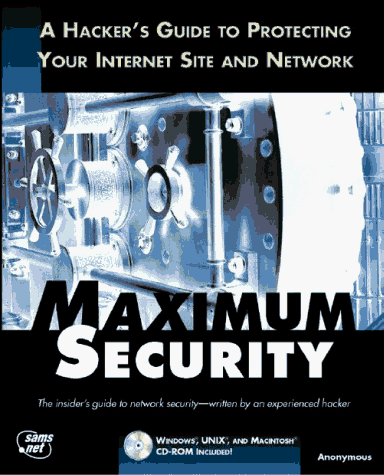 Maximum Security: A Hacker's Guide to Protecting Your Internet Site and Network