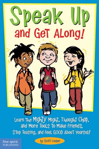 Book Cover Speak Up and Get Along!: Learn the Mighty Might, Thought Chop, and More Tools to Make Friends, Stop Teasing, and Feel Good About Yourself