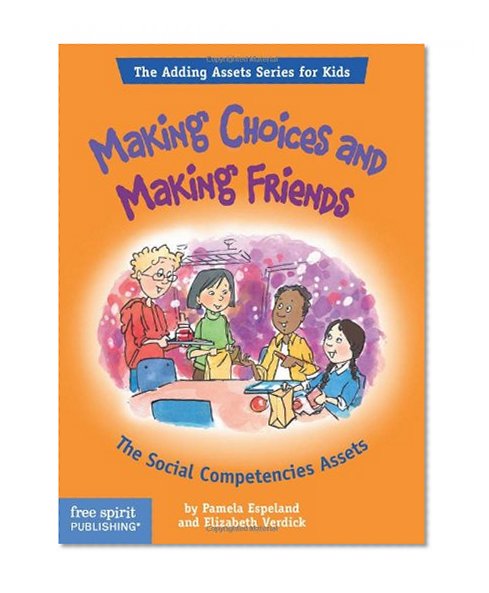 Book Cover Making Choices and Making Friends: The Social Competencies Assets (The Adding Assets Series for Kids)