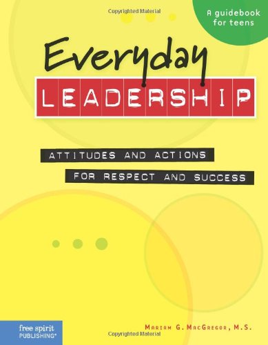 Book Cover Everyday Leadership: Attitudes and Actions for Respect and Success (A guidebook for teens)
