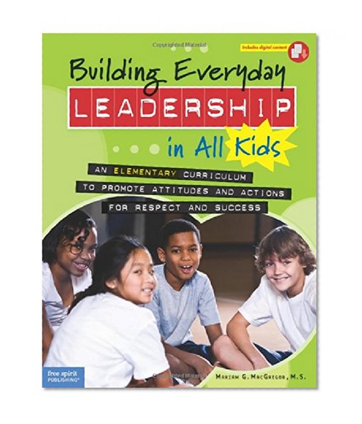 Book Cover Building Everyday Leadership in All Kids: An Elementary Curriculum to Promote Attitudes and Actions for Respect and Success