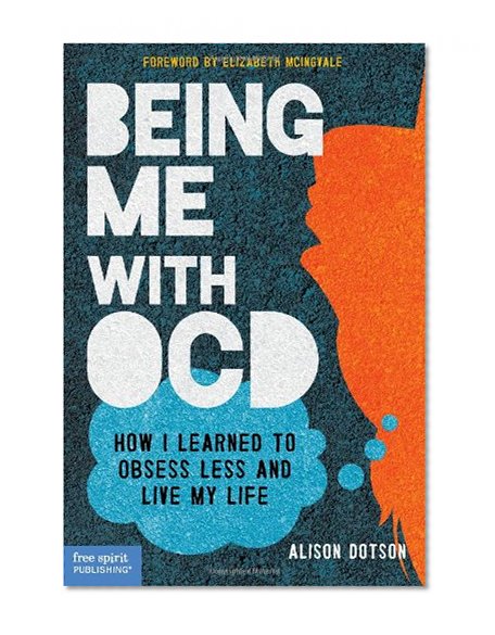 Book Cover Being Me with OCD: How I Learned to Obsess Less and Live My Life