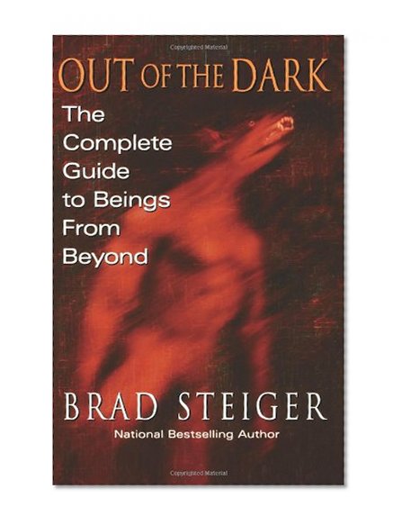 Book Cover Out Of The Dark: The Complete Guide to Beings from Beyond