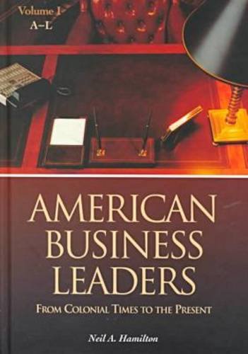American Business Leaders [2 Volumes]: From Colonial Times to the Present: American Business Leaders: From Colonial Times to the Present (2 Volume Set)