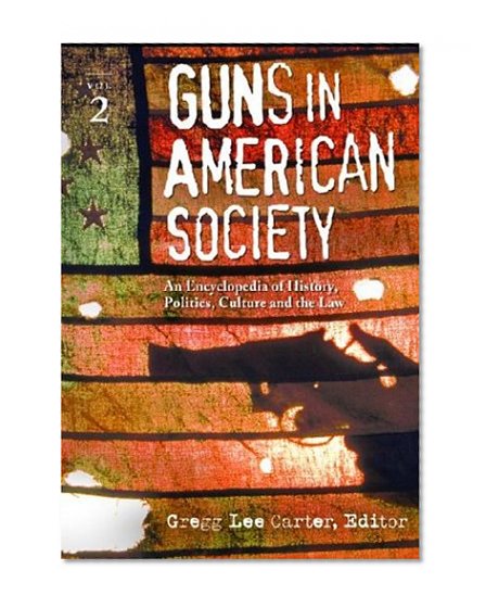 Guns In American Society: An Encyclopedia, Two Vol. Set