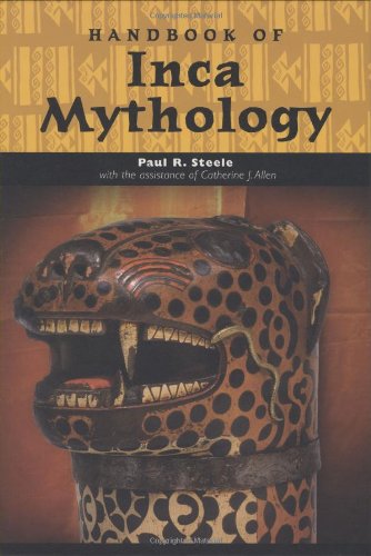 Handbook of Inca Mythology (Handbooks of World Mythology)
