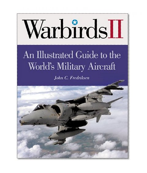 International Warbirds: An Illustrated Guide to World Military Aircraft, 1914-2000