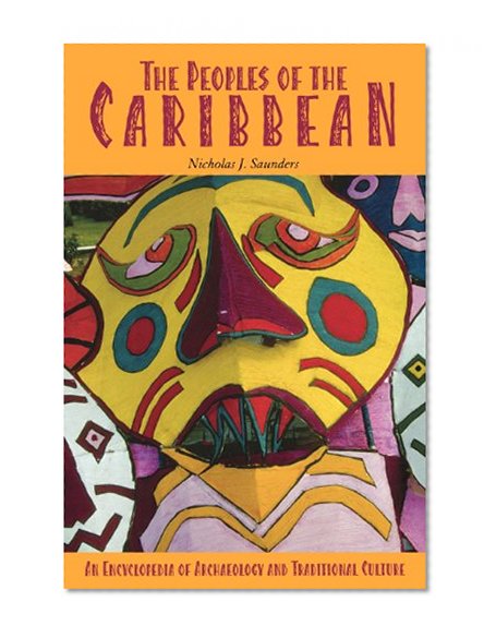 The Peoples of the Caribbean: An Encyclopedia of Archaeology and Traditional Culture