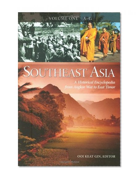 Southeast Asia: A Historical Encyclopedia, From Angkor Wat to East Timor (3 Volume Set)