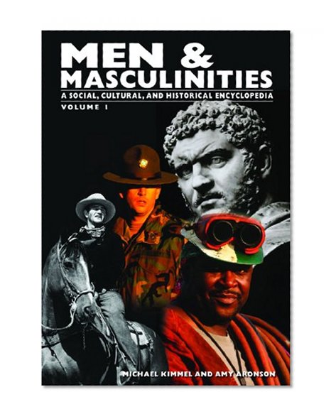 Men & Masculinities: A Social, Cultural, and Historical Encyclopedia (2 Volume Set)