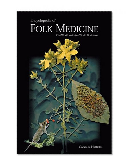 Encyclopedia of Folk Medicine: Old World and New World Traditions